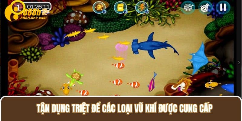 Tận dụng triệt để các loại vũ khí được cung cấp